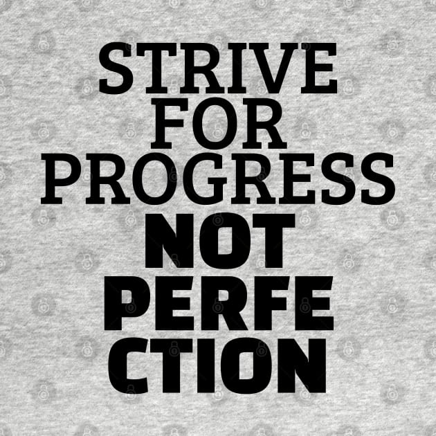 Strive For Progress Not Perfection by Texevod